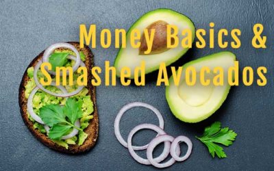 Money Basics and Smashed Avocados – the little things add up