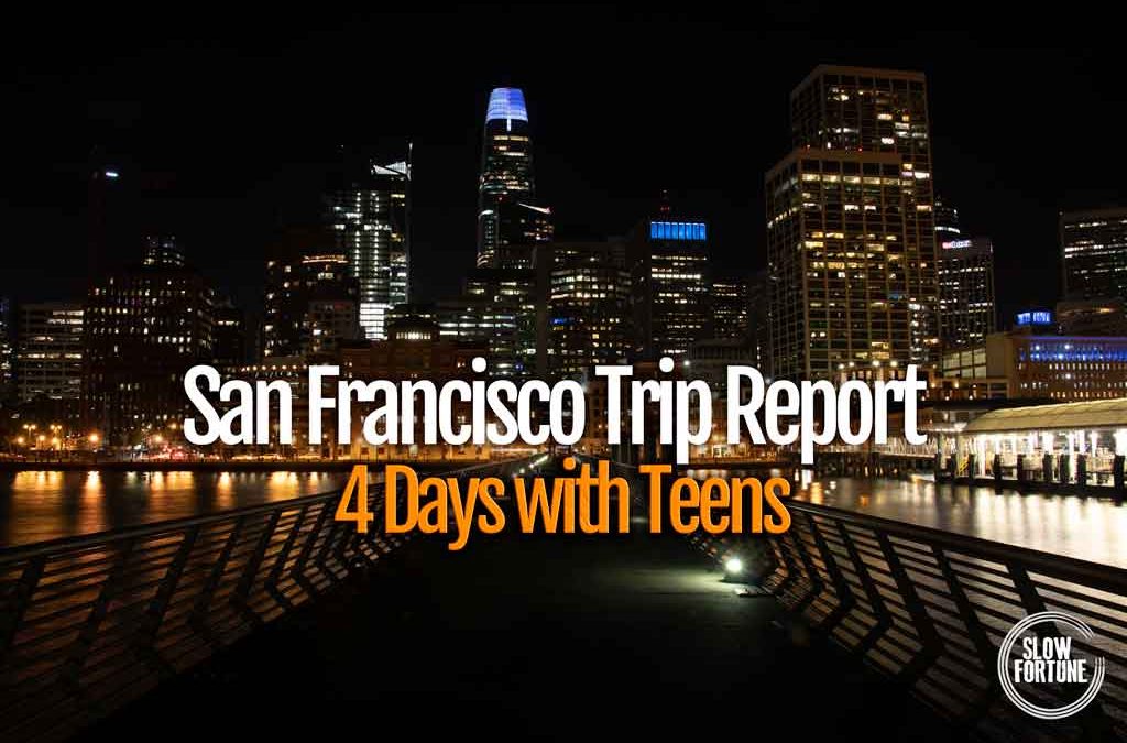 San Francisco Trip Report - 4 days with teenagers